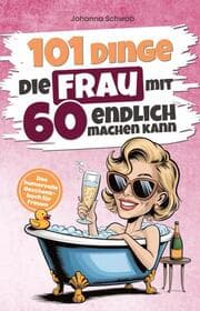 Cover von 101 Dinge, die Frau mit 60 endlich machen kann