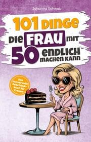 Cover von 101 Dinge, die Frau mit 50 endlich machen kann