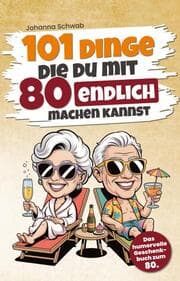 Cover von 101 Dinge, die du mit 80 endlich machen kannst