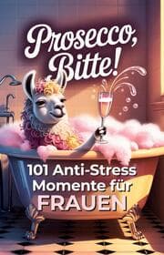Cover von Prosecco, bitte! 101 Anti Stress Momente für Frauen