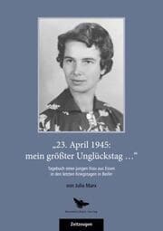 Cover von 23. April 1945: mein größter Unglückstag ...