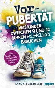 Cover von Vorpubertät: Was Kinder zwischen 9 und 12 Jahren wirklich brauchen - Die besten Eltern-Strategien für entspannte Jahre