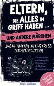 Cover von Eltern, die alles im Griff haben und andere Märchen - Das ultimative Anti-Stress-Buch für Eltern