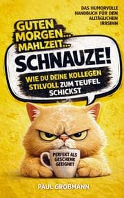 Cover von Guten Morgen, Mahlzeit Schnauze! - Wie du deine Kollegen stilvoll zum Teufel schickst