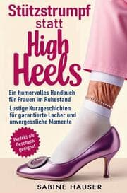 Cover von Stützstrumpf statt High Heels: Ein humorvolles Handbuch für Frauen im Ruhestand