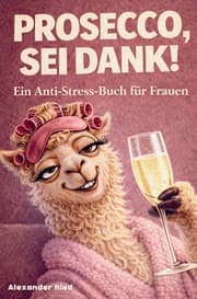 Cover von Prosecco sei Dank! Das lustige Anti-Stress-Buch für Frauen - voller Humor, Leichtigkeit und prickelnder Gelassenheit