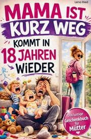 Cover von Mama ist kurz Weg - kommt in 18 Jahren wieder