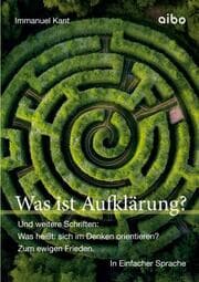 Cover von Was ist Aufklärung? Und weitere Schriften: Was heißt: sich im Denken orientieren?' und 'Zum ewigen Frieden'.