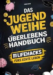 Cover von Das Jugendweihe-Überlebenshandbuch: 111 Lifehacks fürs echte Leben - Ehrliche Antworten zu Geld, Freiheit, Verantwortung & allem, was dir sonst keiner erklärt