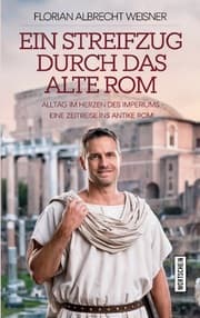 Cover von Ein Streifzug durch das alte Rom: Alltag im Herzen des Imperiums
