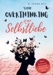 Cover von Von Overthinking zur Selbstliebe