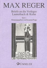 Cover von Briefe an die Verleger Lauterbach & Kuhn / Max Reger: Briefe an die Verleger Lauterbach & Kuhn 1