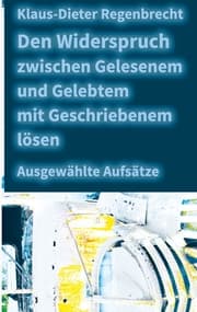 Cover von Den Widerspruch zwischen Gelesenem und Gelebtem mit Geschriebenem lösen
