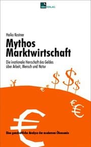 Cover von Mythos Marktwirtschaft Die irrationale Herrschaft des Geldes über Mensch, Arbeit und Natur