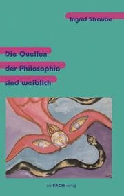 Cover von Die Quellen der Philosophie sind weiblich
