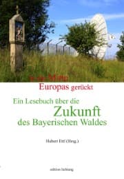 Cover von In die Mitte Europas gerückt. Ein Lesebuch über die Zukunft des Bayerischen Waldes