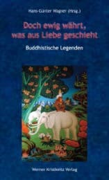 Cover von Doch ewig währt, was aus Liebe geschieht - Buddhistische Legenden