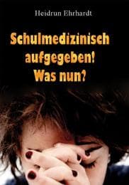 Cover von Schulmedizinisch aufgegeben - Was nun?