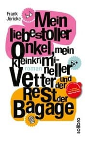 Cover von Mein liebestoller Onkel, mein kleinkrimineller Vetter und der Rest der Bagage