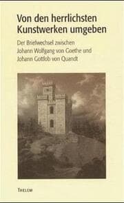 Cover von 'Von den herrlichsten Kunstwerken umgeben...' Der Briefwechsel zwischen Johann Wolfgang von Goethe und Johann Gottlob Quandt