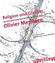 Cover von Religion und Glaube als künstlerische Kernkräfte im Werk von Olivier Messiaen