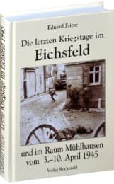 Cover von Die letzten Kriegstage im Eichsfeld und im Altkreis Mühlhausen vom 3.-10. April 1945