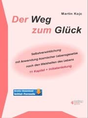 Cover von Der Weg zum Glück. Selbstverwirklichung mit Anwendung kosmischer Lebensgesetze nach den Weisheiten des Lebens.