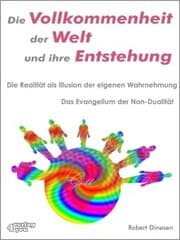 Cover von Die Vollkommenheit der Welt und ihre Entstehung. Die Realität als Illusion der eigenen Wahrnehmung.