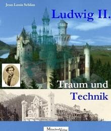 Cover von König Ludwig II. - Traum und Technik