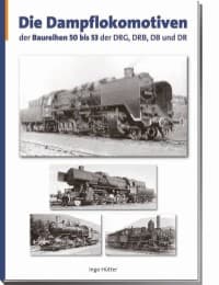 Cover von Die Dampflokomotiven der Baureihen 50 bis 53 der DRG, DRB, DR und DB