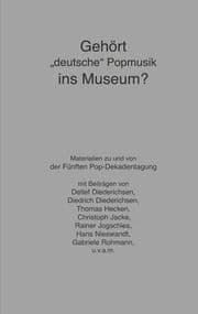 Cover von Gehört 'deutsche' Popmusik ins Museum?