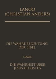 Cover von Die wahre Bedeutung der Bibel sowie die Wahrheit über Jesus Christus