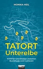 Cover von Tatort Unterelbe: Kriminal-Geschichten zwischen Buxtehude und Cuxhaven