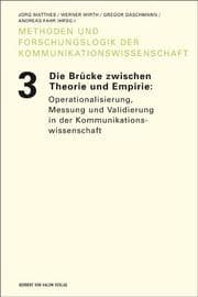 Cover von Die Brücke zwischen Theorie und Empirie: Operationalisierung, Messung und Validierung in der Kommunikationswissenschaft