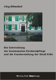 Cover von Die Entwicklung der kommunalen Denkmalpflege und die Sonderstellung der Stadt Köln