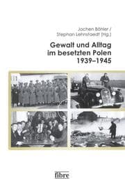 Cover von Gewalt und Alltag im besetzen Polen 1939-1945