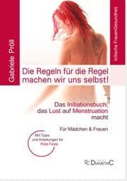 Cover von Die Regeln für die Regel machen wir uns selbst! Das Initiationsbuch, das Lust auf Menstruation macht