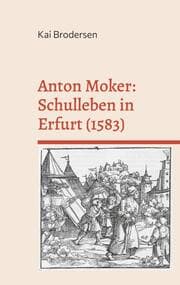 Cover von Anton Moker: Schulleben in Erfurt (1583)