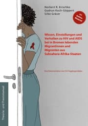 Cover von Wissen, Einstellungen und Verhalten zu HIV und AIDS bei in Bremen lebenden Migrantinnen und Migranten aus Subsahara-Afrika-Staaten