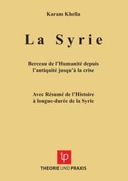 Cover von La Syrie - Berceau de l'Humanité depuis l'antiquité jusqu'à la crise - Avec Résumé de l'Histoire à longue-durée de la Syrie