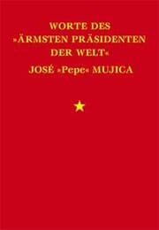 Cover von Worte des 'ärmsten Präsidenten der Welt' José 'Pepe' Mujica