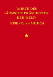 Cover von Worte des 'ärmsten Präsidenten der Welt' José 'Pepe' Mujica