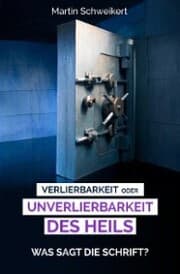 Cover von Verlierbarkeit oder Unverlierbarkeit des Heils - Was sagt die Schrift??
