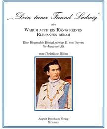 Cover von 'Dein treuer Freund Ludwig' oder Warum auch ein König keinen Elefanten bekam