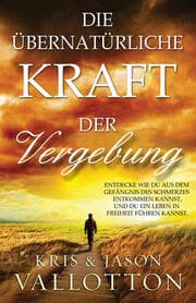 Cover von Die übernatürliche Kraft der Vergebung