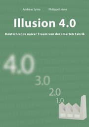Cover von Illusion 4.0 - Deutschlands naiver Traum von der smarten Fabrik