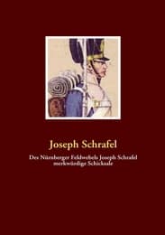Cover von Des Nürnberger Feldwebels Joseph Schrafel merkwürdige Schicksale
