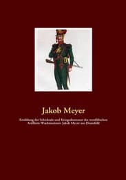 Cover von Erzählung der Schicksale und Kriegsabenteuer des westfälischen Artillerie-Wachtmeisters Jakob Meyer aus Dransfeld