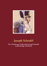 Cover von Des Nürnberger Feldwebels Joseph Schrafel merkwürdige Schicksale