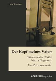Cover von Der Kopf meines Vaters: Wien von der NS-Zeit bis zur Gegenwart - Eine Zeitzeugin erzählt